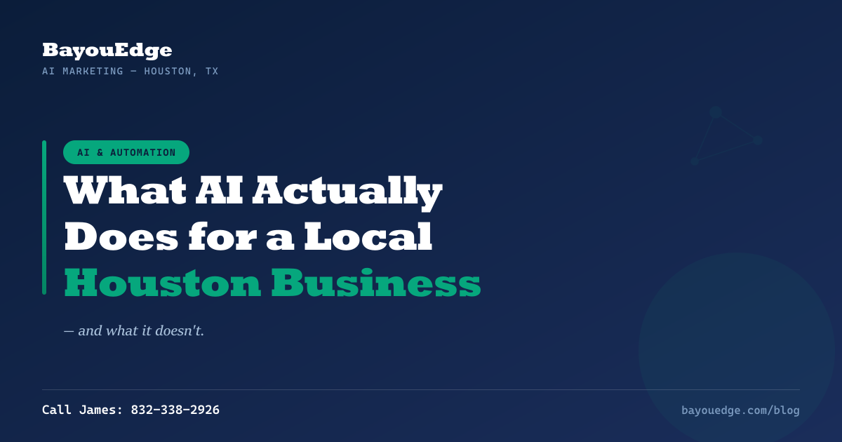 What AI Actually Does for a Local Houston Business (And What It Does Not)